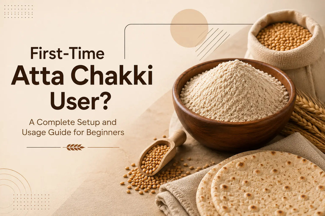 First-Time Atta Chakki User? A Complete Setup and Usage Guide for Beginners